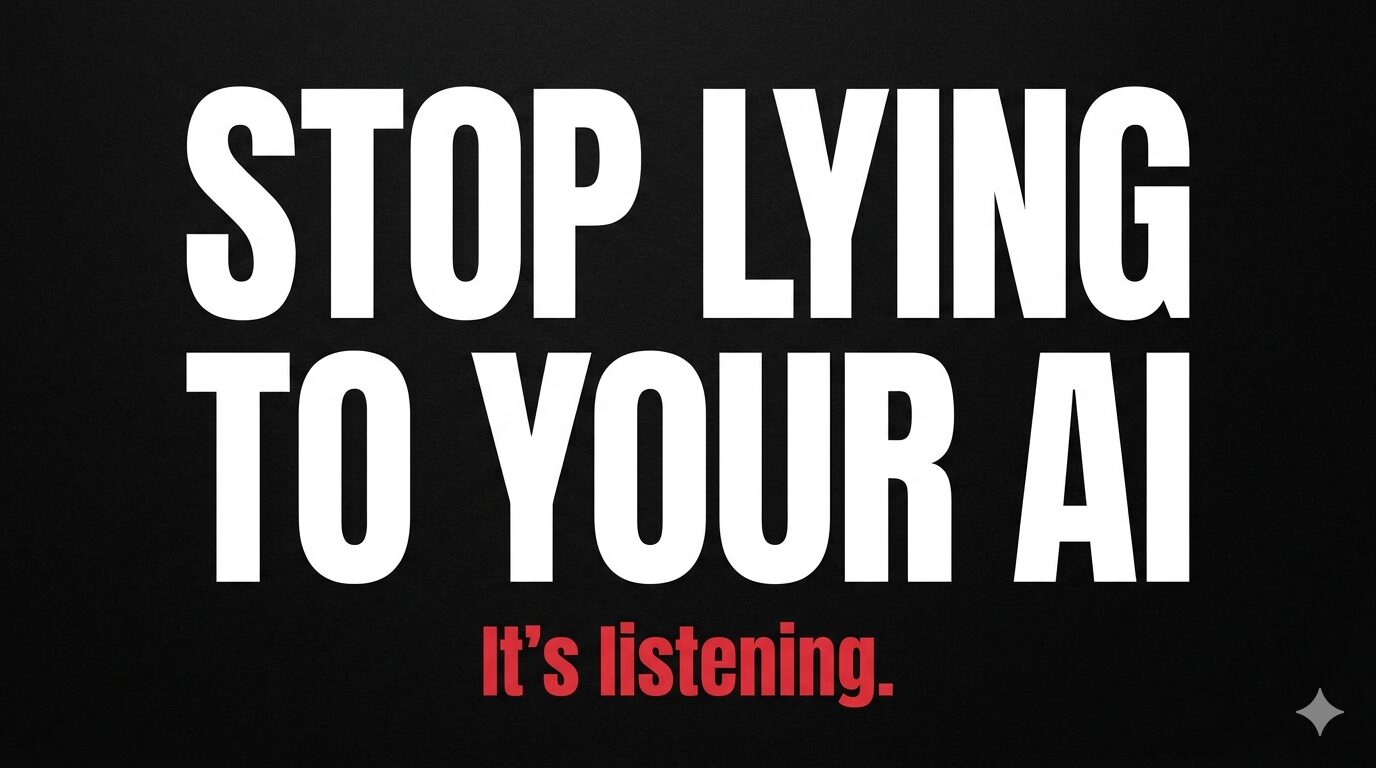 STOP LYING TO YOUR AI – IT’S NOT HALLUCINATING